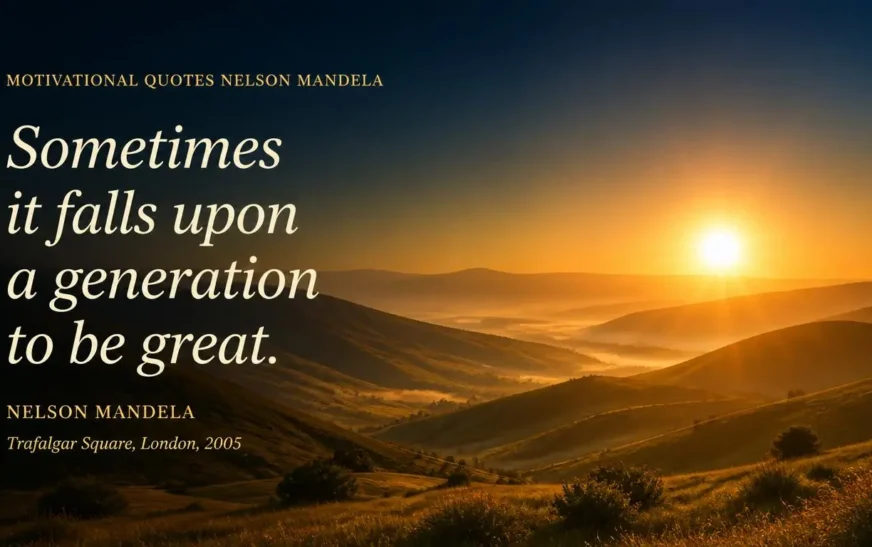 Motivational quotes Nelson Mandela: golden sunrise over rolling hills with the words sometimes it falls upon a generation to be great