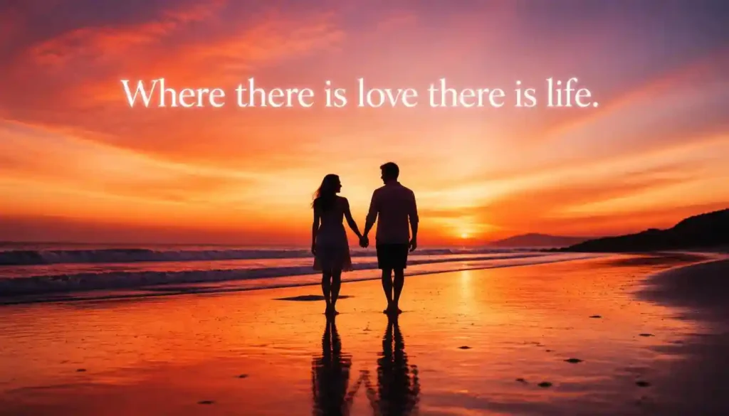 Where there is love there is life – motivation quote about love and life